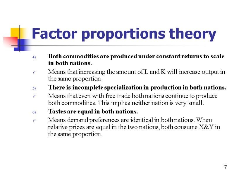 7 Factor proportions theory Both commodities are produced under constant returns to scale in
